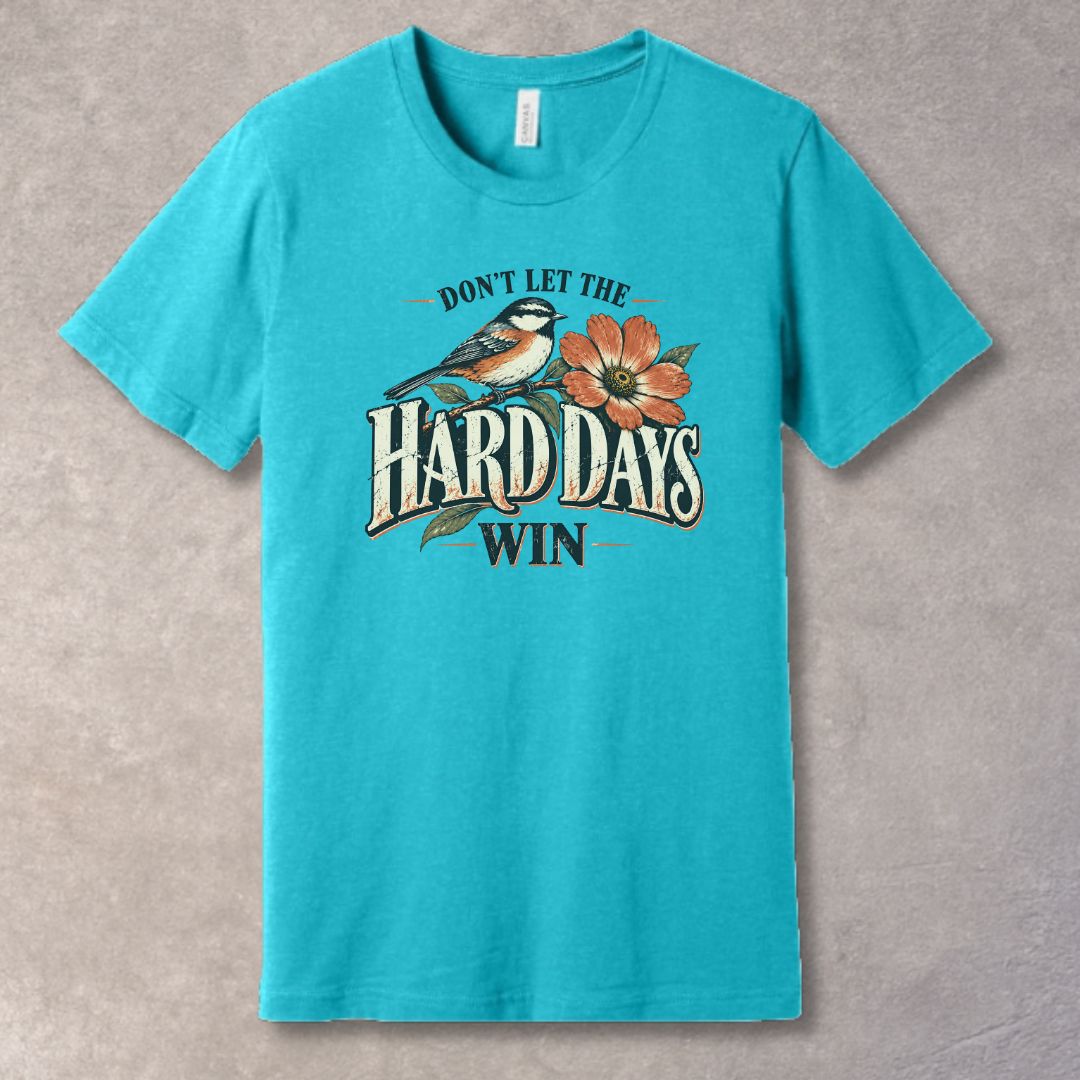 Don’t Let the Hard Days Win T-Shirt – Resilience & Strength Graphic Tee