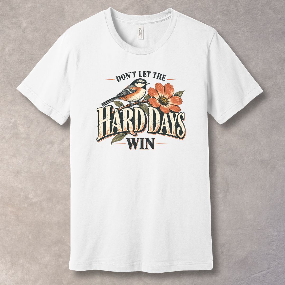 Don’t Let the Hard Days Win T-Shirt – Resilience & Strength Graphic Tee