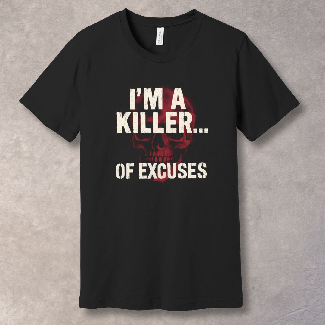 I’m a Killer of Excuses Graphic T-Shirt – Bold Motivational Streetwear Tee