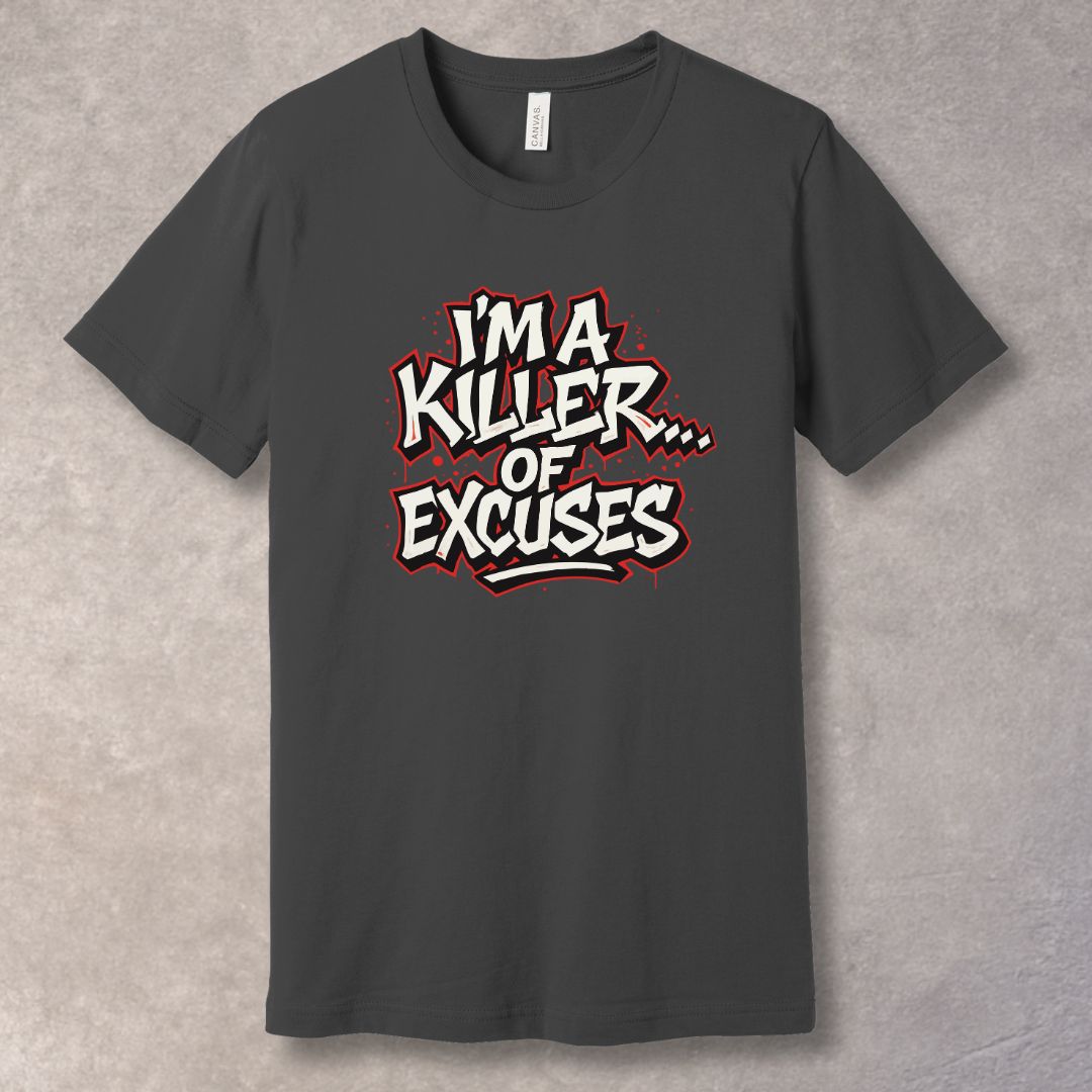 I’m a Killer of Excuses T-Shirt – Bold Graffiti Motivational Streetwear Tee