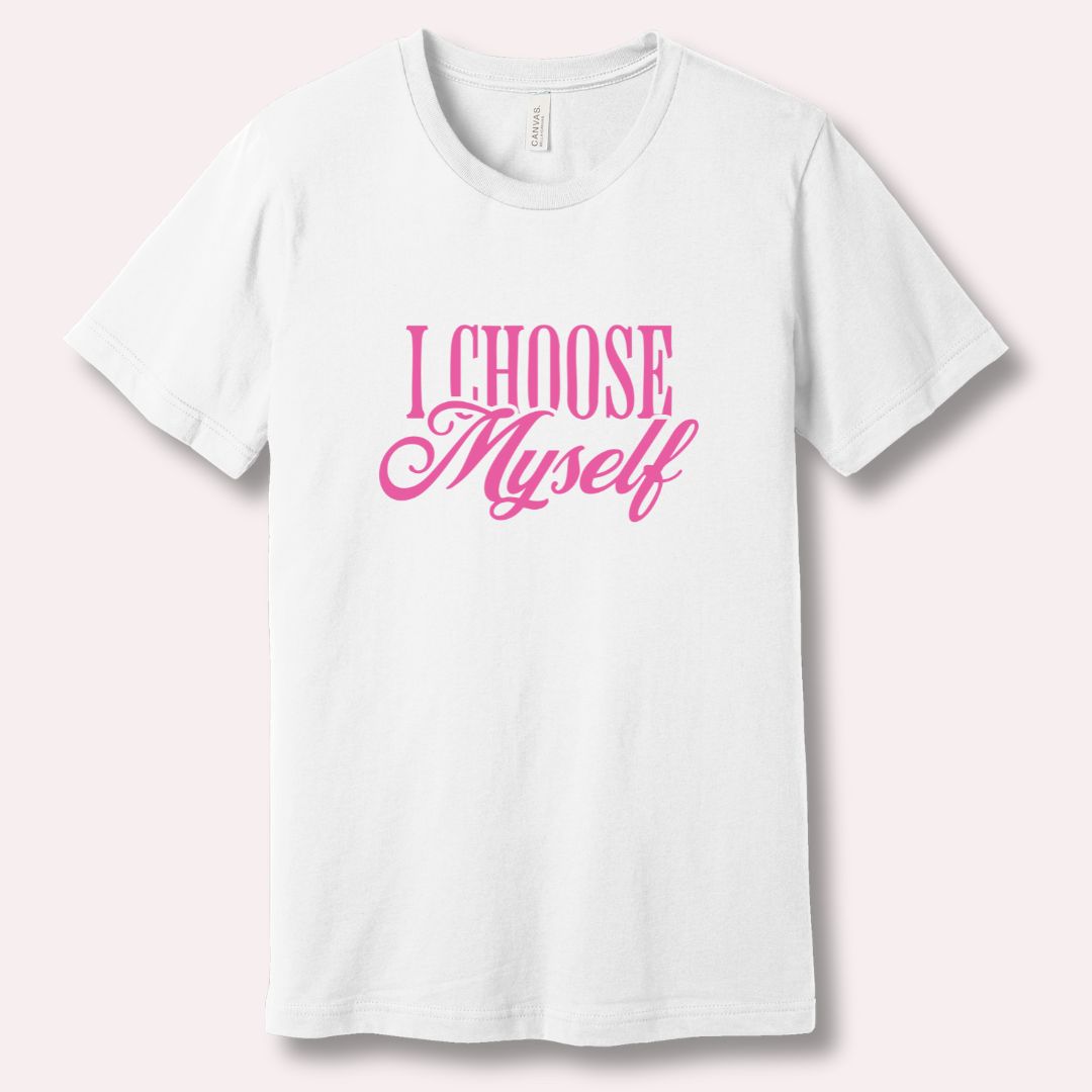 I Choose Myself - Self Love Affirmation T-Shirt