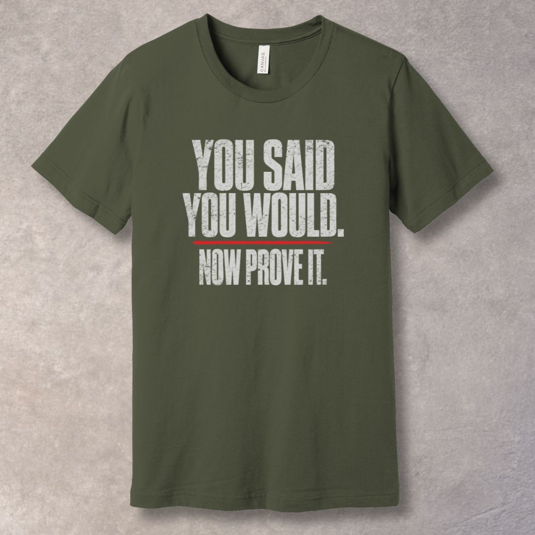 You Said You Would. Now Prove It – Discipline Mindset T-Shirt