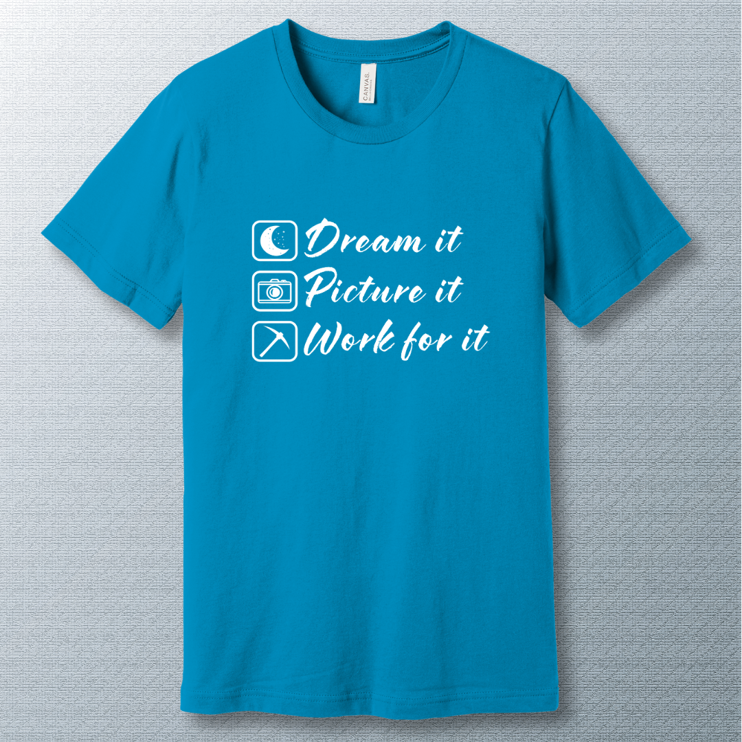 Minimalist motivational T-shirt with the phrase: 'Dream it. Picture it. Work for it.' in bold typography—perfect for goal-setters and achievers.