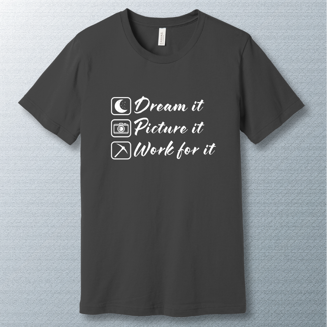Minimalist motivational T-shirt with the phrase: 'Dream it. Picture it. Work for it.' in bold typography—perfect for goal-setters and achievers.