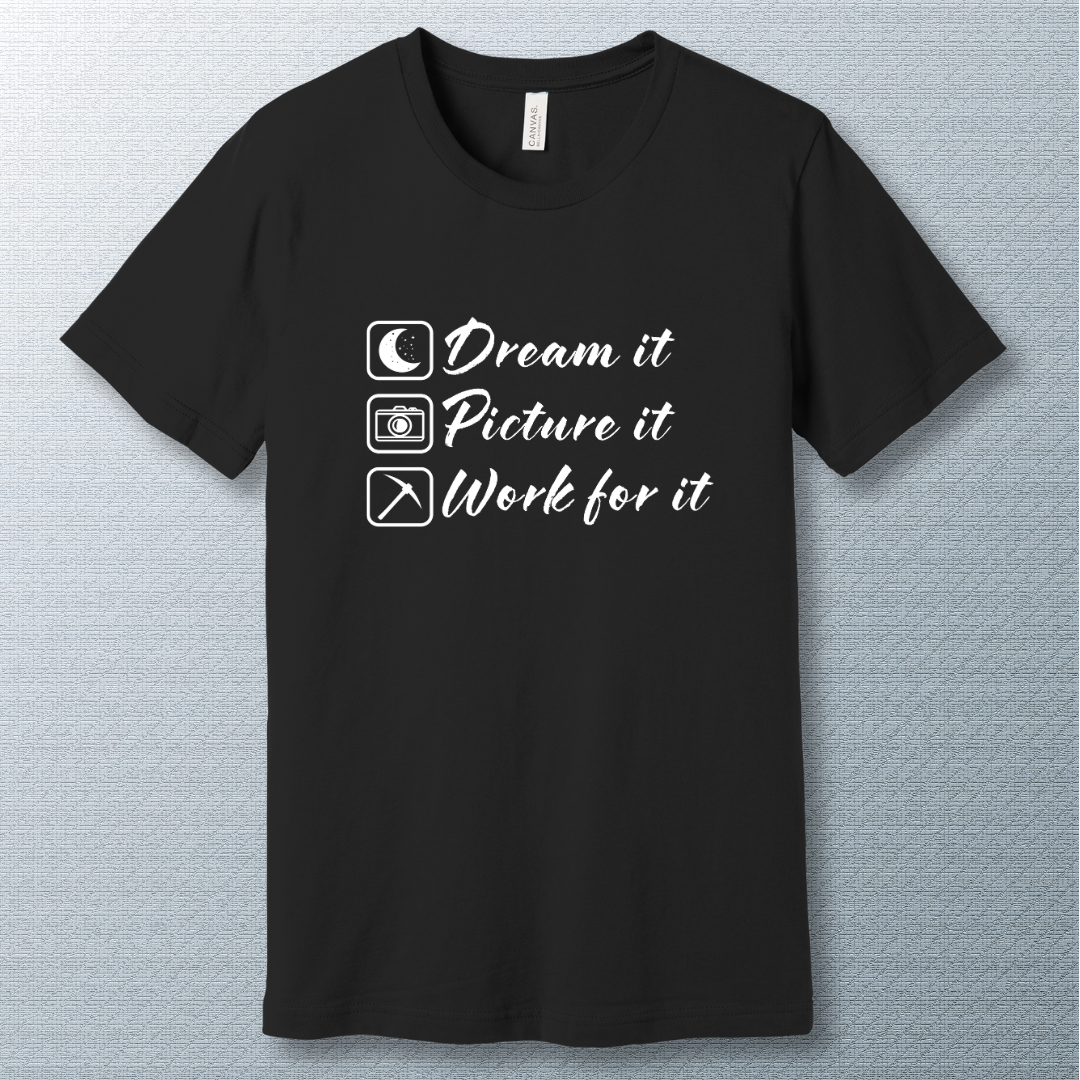 Minimalist motivational T-shirt with the phrase: 'Dream it. Picture it. Work for it.' in bold typography—perfect for goal-setters and achievers.
