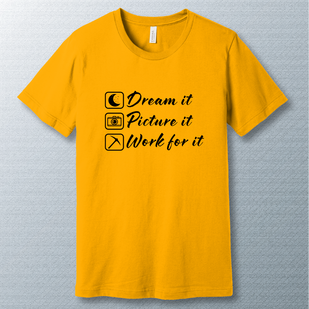 Minimalist motivational T-shirt with the phrase: 'Dream it. Picture it. Work for it.' in bold typography—perfect for goal-setters and achievers.