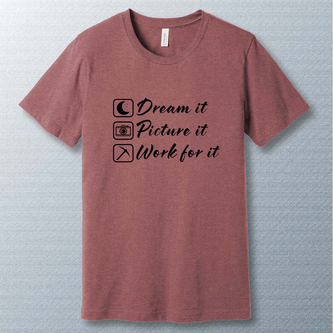 Minimalist motivational T-shirt with the phrase: 'Dream it. Picture it. Work for it.' in bold typography—perfect for goal-setters and achievers.