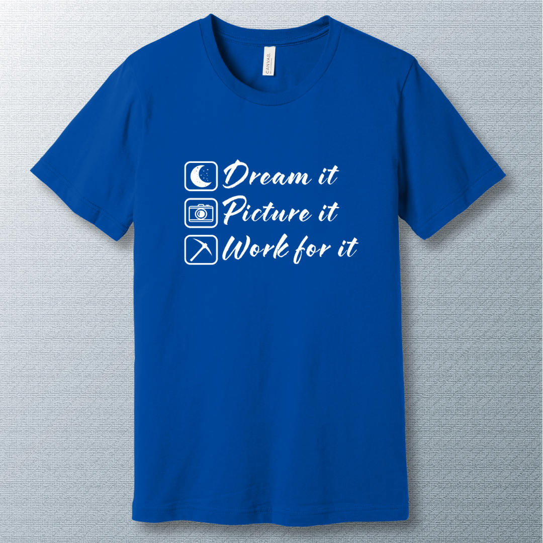 Minimalist motivational T-shirt with the phrase: 'Dream it. Picture it. Work for it.' in bold typography—perfect for goal-setters and achievers.