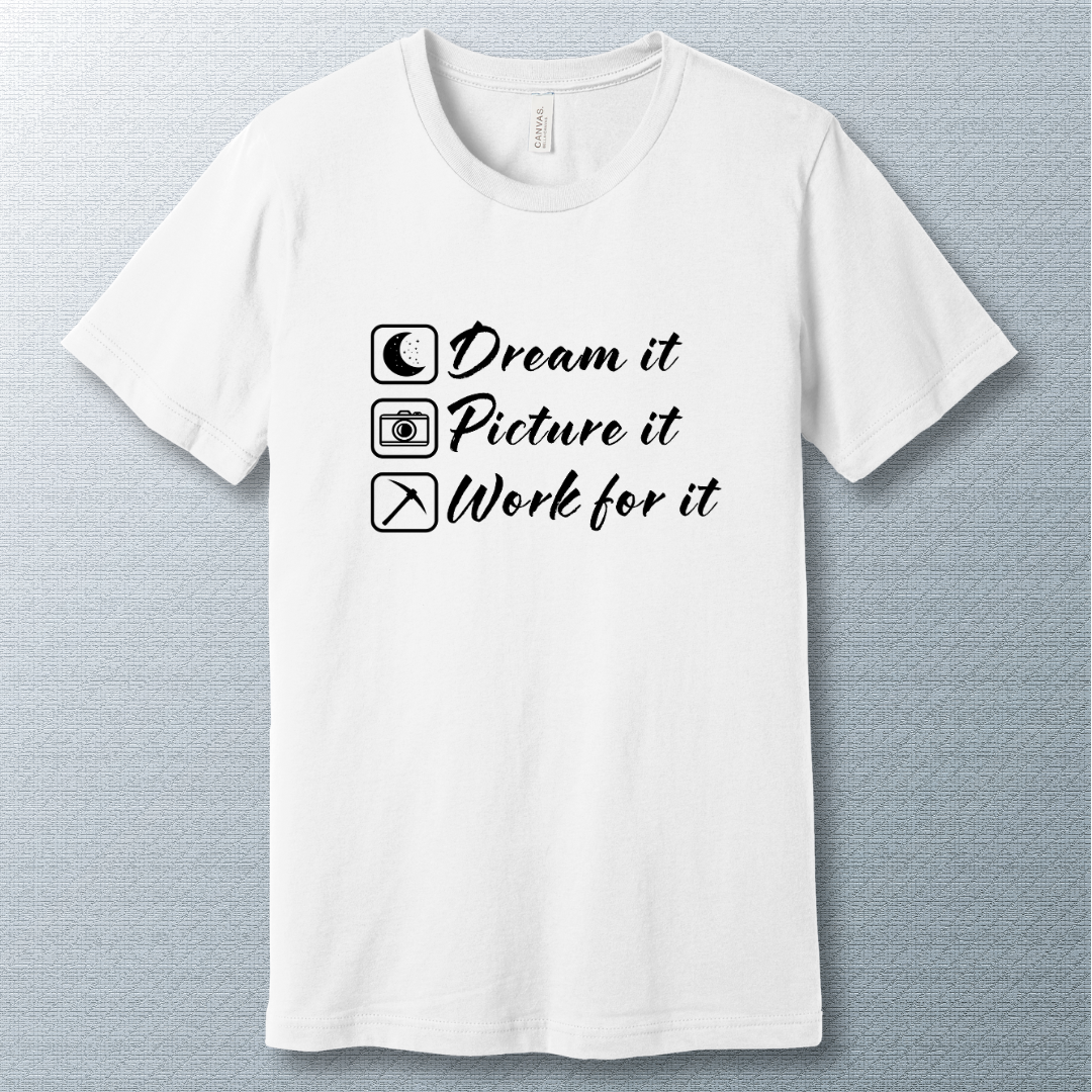 Minimalist motivational T-shirt with the phrase: 'Dream it. Picture it. Work for it.' in bold typography—perfect for goal-setters and achievers.