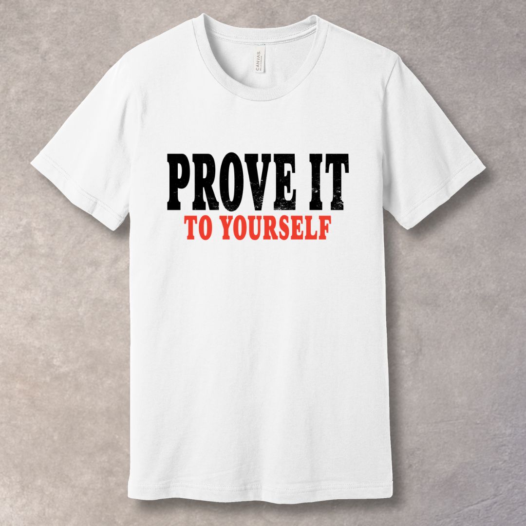 Prove It To Yourself - Mindset T-Shirt