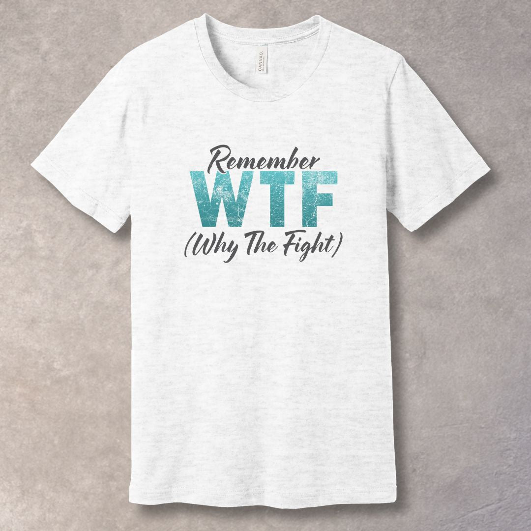 Remember WTF Why The Fight motivational T-shirt - Ash
