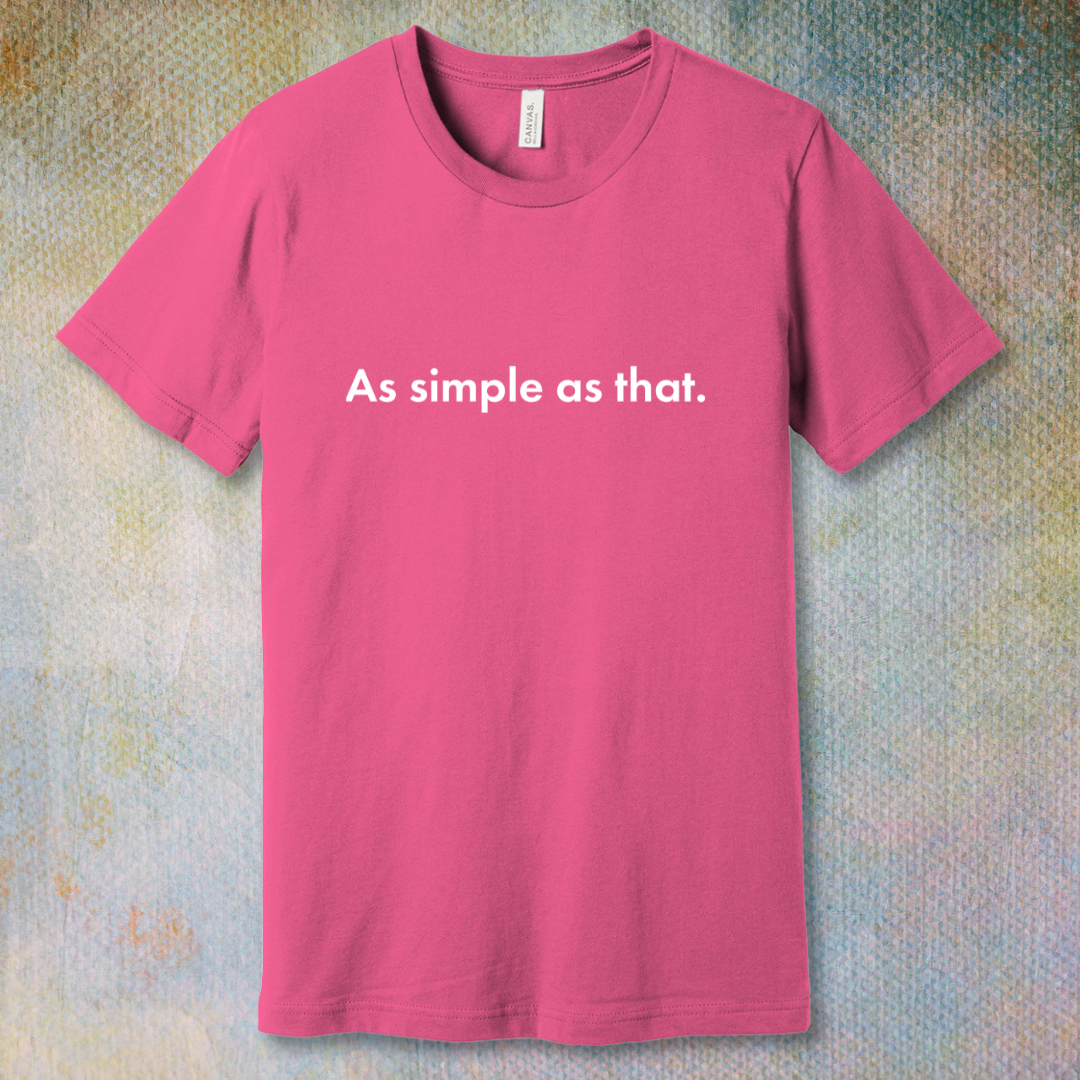 As Simple As That - T-shirt