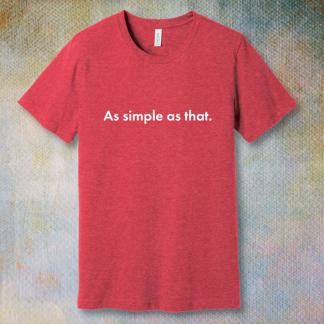 As Simple As That - T-shirt