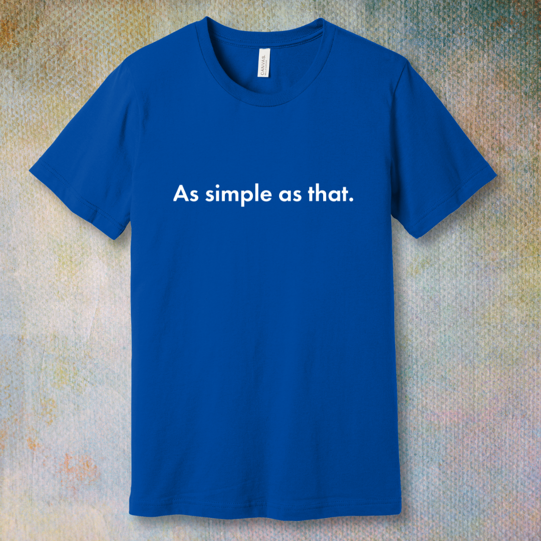 As Simple As That - T-shirt