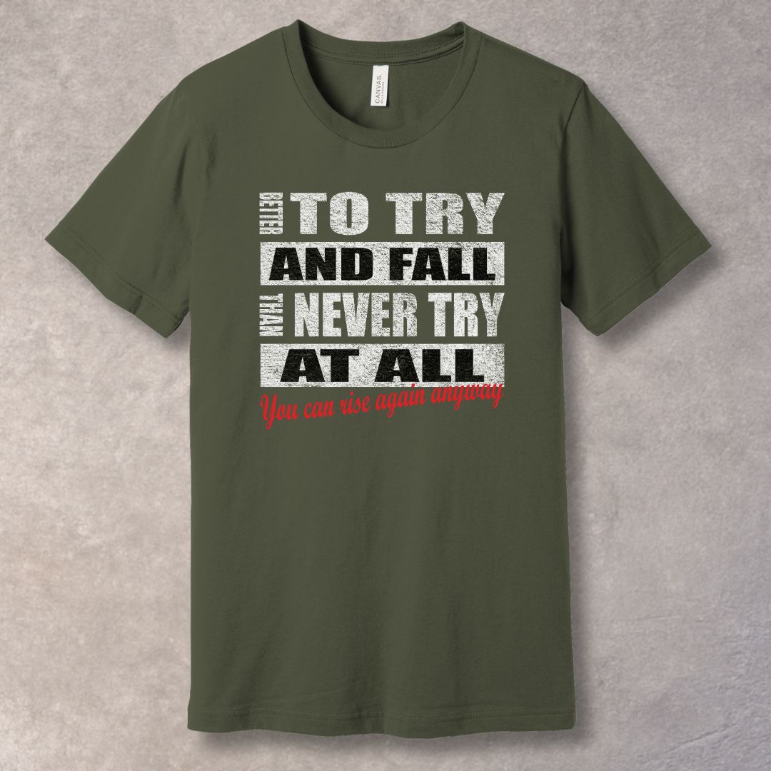 Better To Try And Fall – Motivational Quote T-Shirt-SoulArt Energy Designs