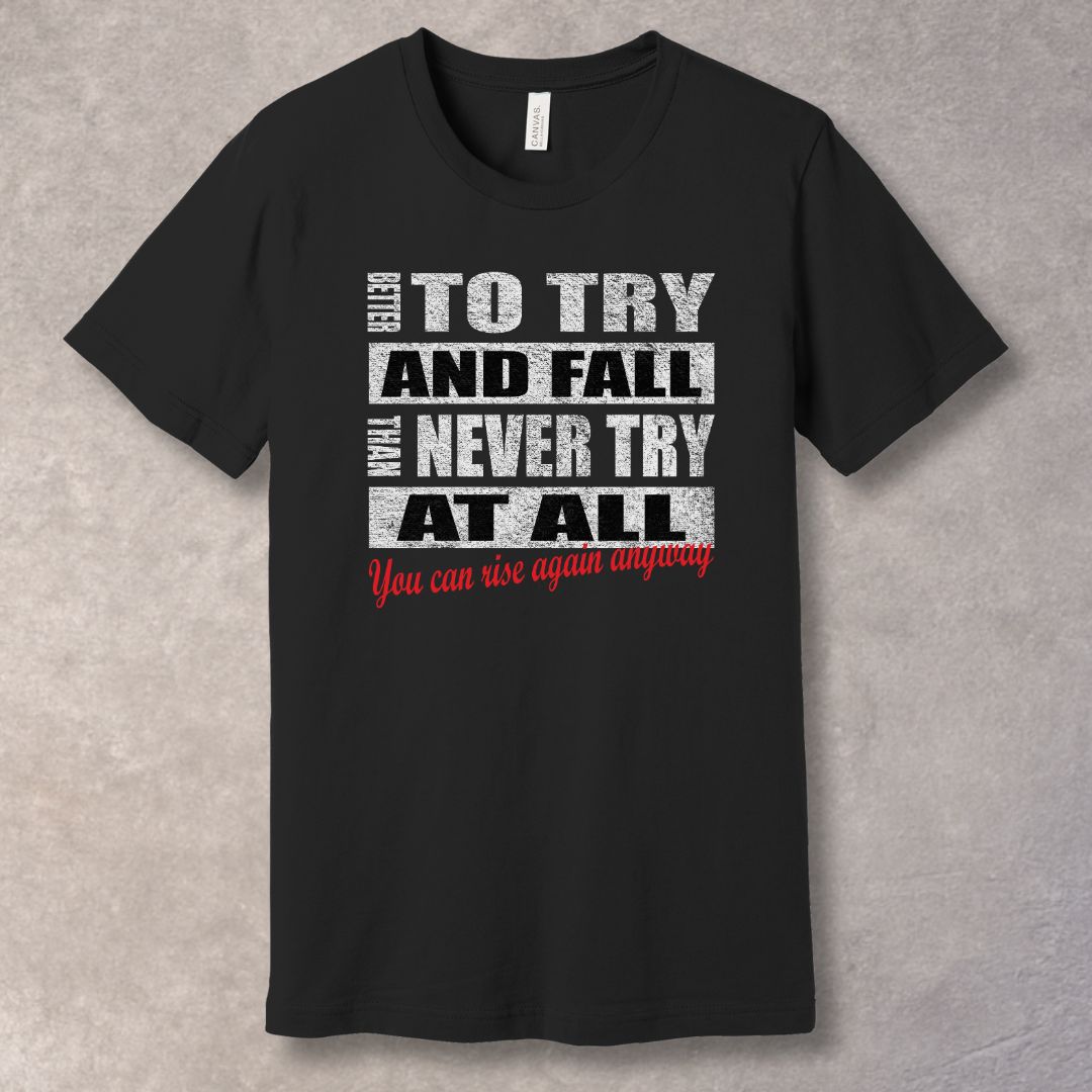 Better To Try And Fall – Motivational Quote T-Shirt-SoulArt Energy Designs