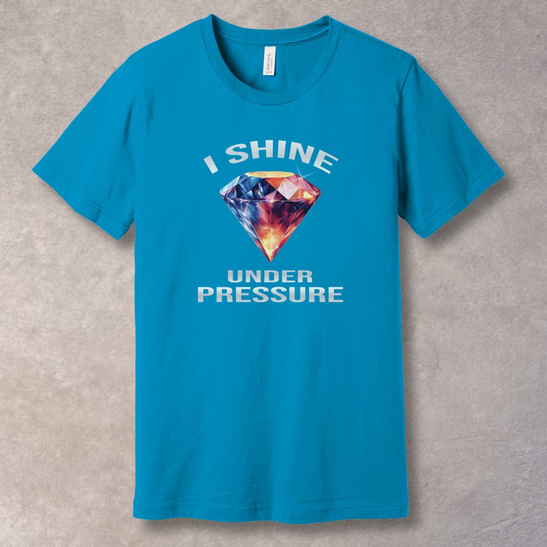 I Shine Under Pressure T-Shirt