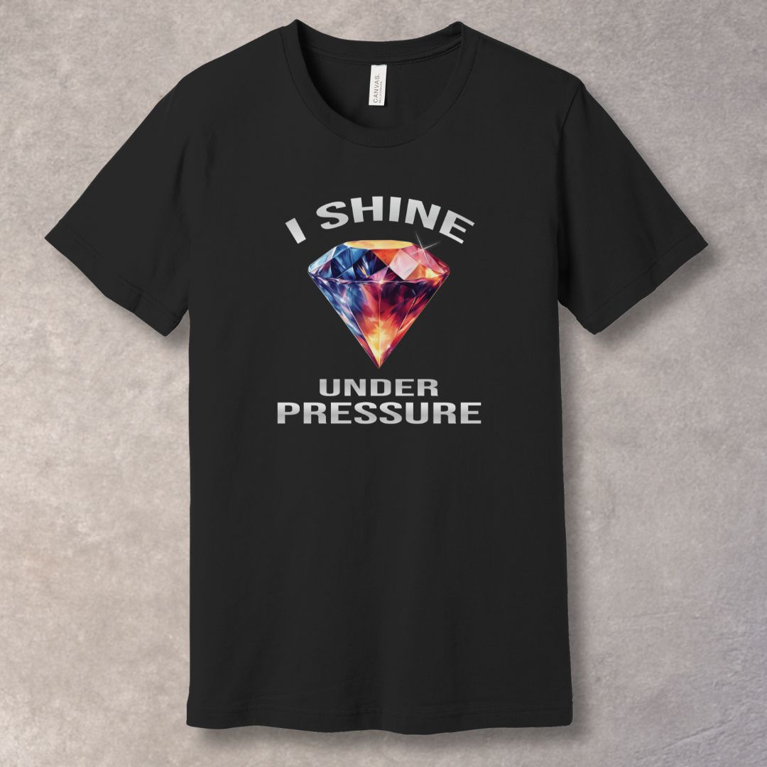 I Shine Under Pressure T-Shirt