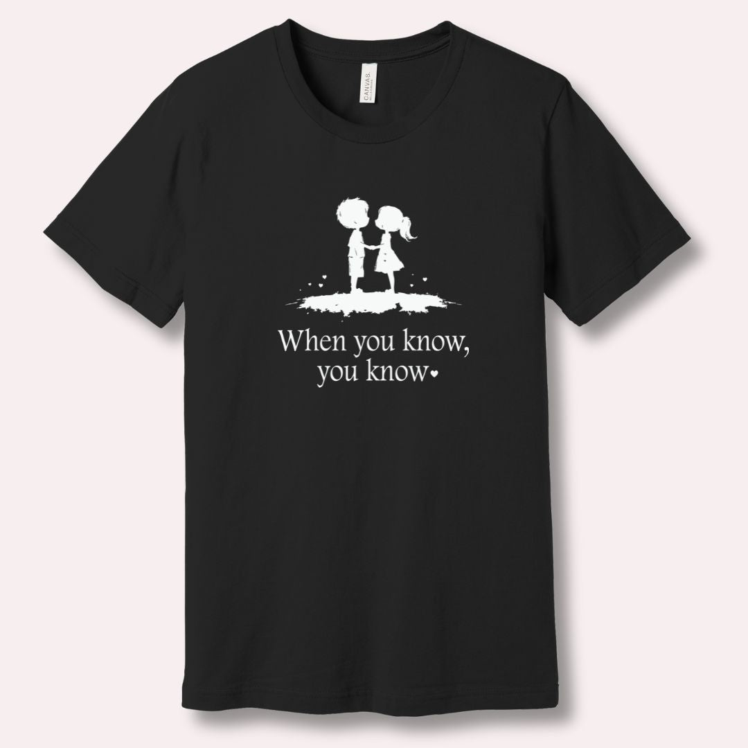 When You Know, You Know - Romantic Valentine’s T-Shirt