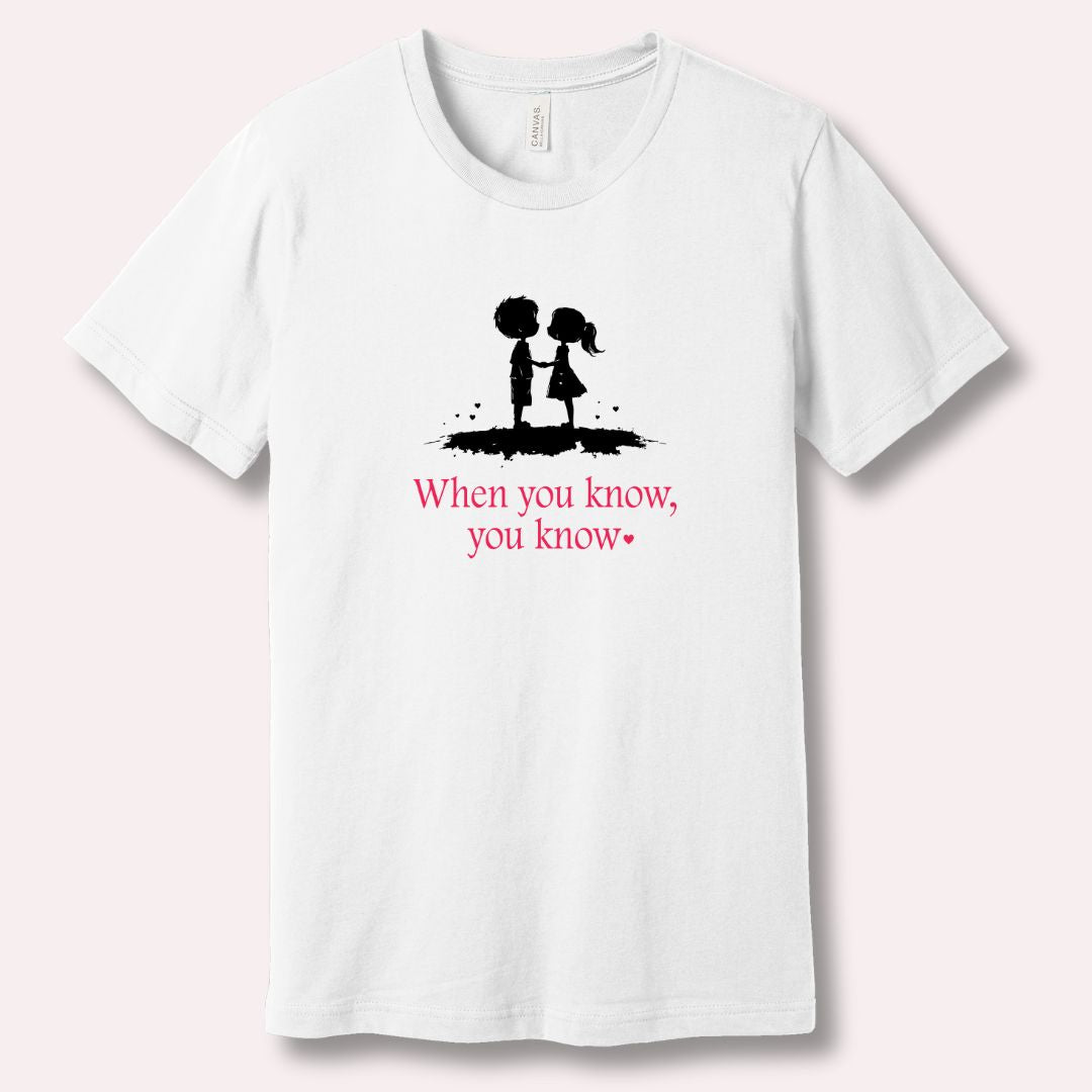 When You Know, You Know - Romantic Valentine’s T-Shirt